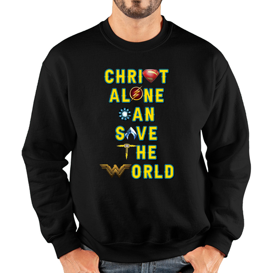 Christ Alone Can Save The World Sweatshirt