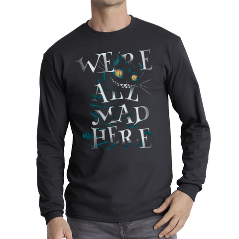 We Are All Mad Here Alice in Wonderland Quote Fantasy Family Film Adult Long Sleeve T Shirt