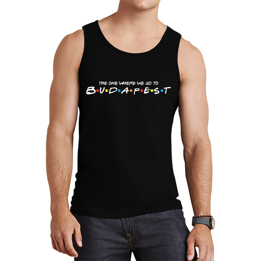The One Where We Go To Budapest Inspired By Friends Spoof Capital Of Hungary Tank Top