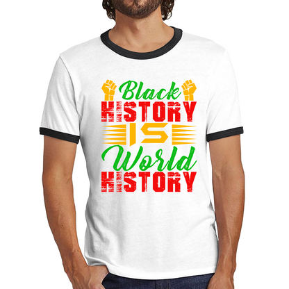 Black History Is World History Juneteenth Black Lives Matter Black History Freedom Month Ringer T Shirt