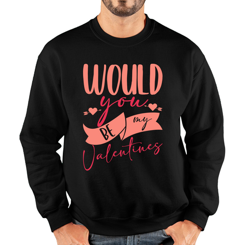 Would You Be My Valentines Happy Valentine's Day Couple Lovers Gift Love Quote Unisex Sweatshirt