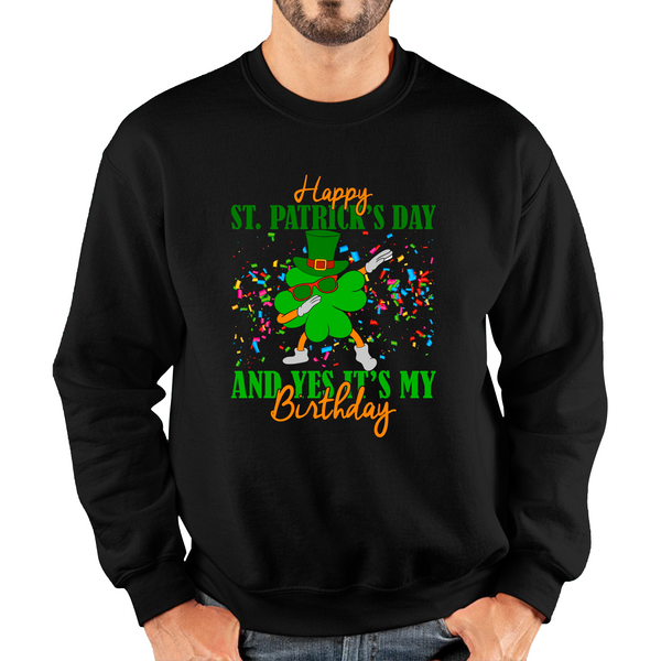 Happy St. Patrick's Day And Yes It's My Birthday Dabbing Shamrock Dab Irish Festival Unisex Sweatshirt