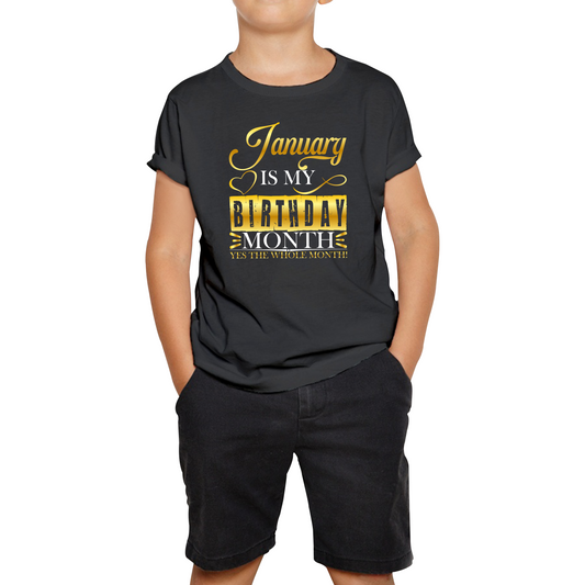 January Is My Birthday Month Yes The Whole Month January Birthday Month Quote Kids Tee