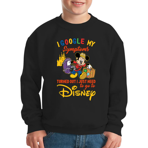 I Google My Symptoms Turned Out I Just Need To Go To Disney Kids Sweatshirt