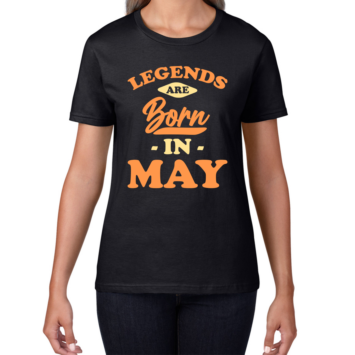 Legends Are Born In May Funny May Birthday Month Novelty Slogan Womens Tee Top