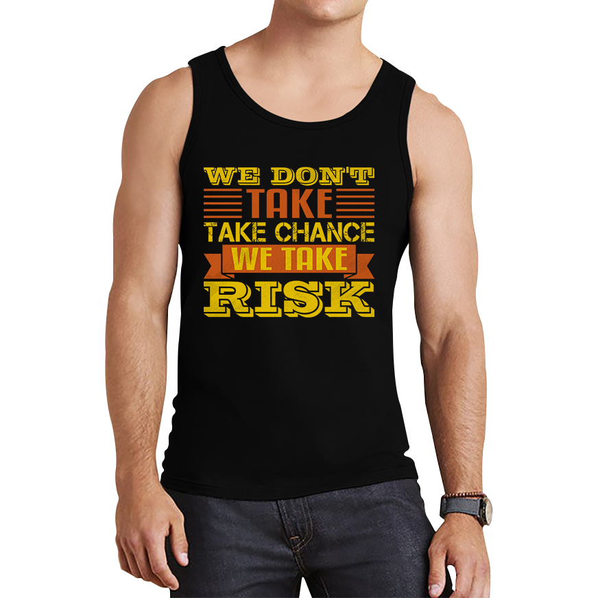 We Don't Take Chance We Take Risk, Risk Taker Funny Saying Tank Top