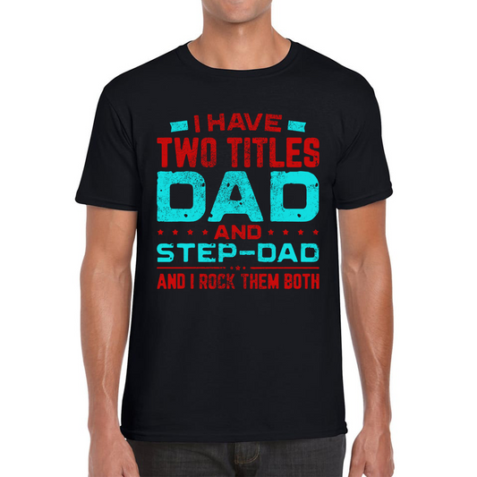 I Have Two Titles Dad And Step Dad And I Rock Them Both T Shirt