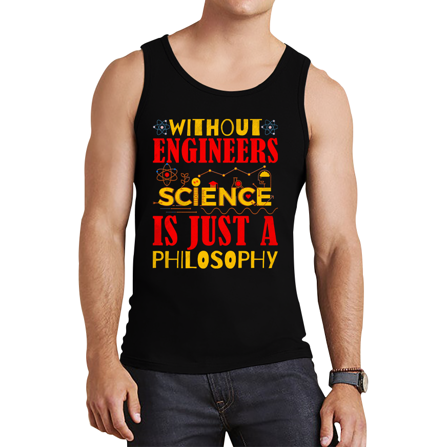 Without Engineers Science Is Just A Philosophy Science Lovers Tank Top