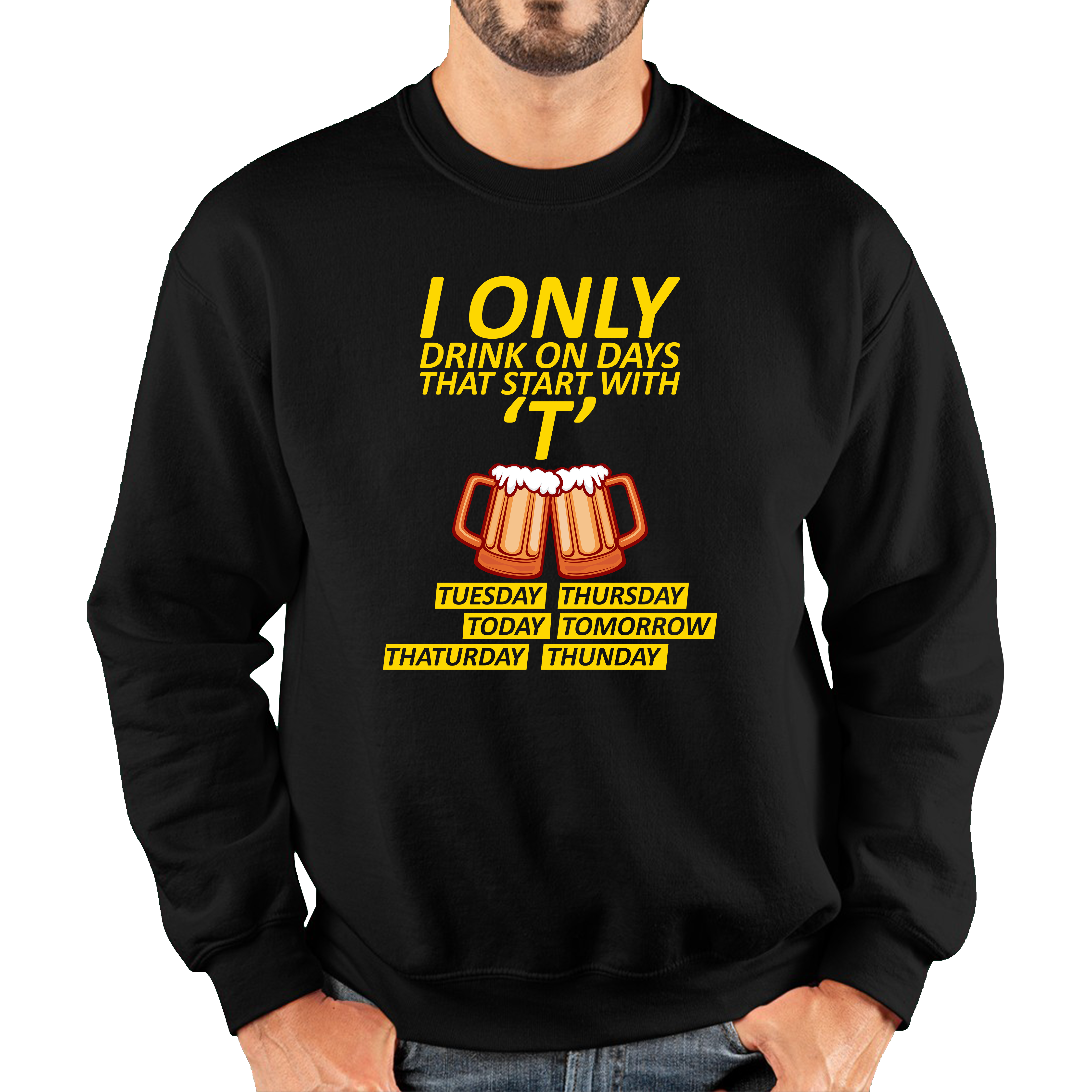 I Only Drink On Days That Start With T, Tuesday, Thursday, Today, Tomorrow, Thaturday, Thunday Adult Sweatshirt
