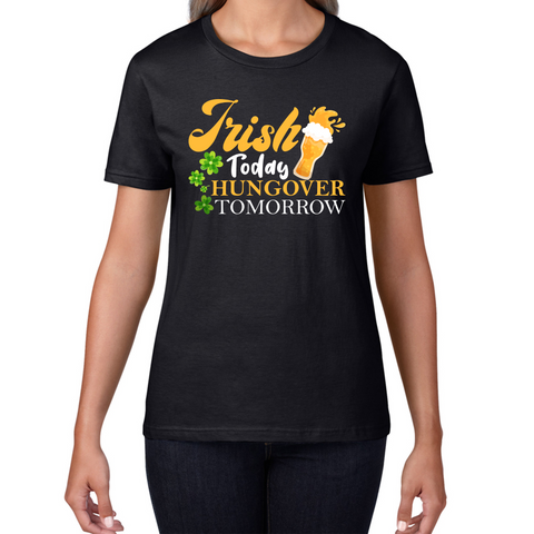 Irish Today Hungover Tomorrow Beer Drinking St Patrick's Day, St Paddys Day Shamrock Day Womens Tee Top