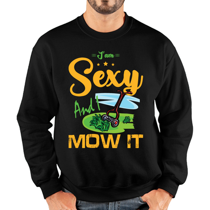 I'm Sexy And I Mow It Funny Gardening Lawn Mower Gardener Sweatshirt