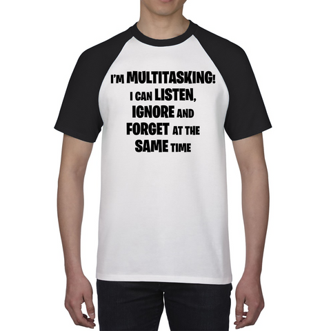 I'm Multitasking I Can Listen, Ignore And Forget At The Same Time Baseball T Shirt