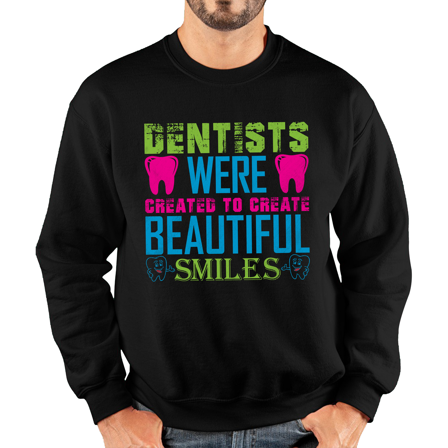 Dentists Were Created To Create Beautiful Smiles Funny Dentist Dental Quote Unisex Sweatshirt