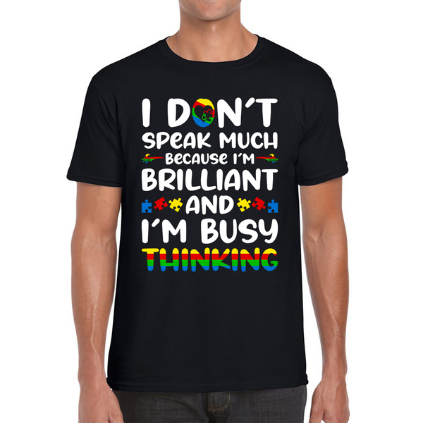 I Don't Speak Much Because I'm Brilliant And I'm Busy Thinking Autism Awareness Mens Tee Top
