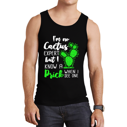 I'm No Cactus Expert But I Know A Prick When I See One Tank Top