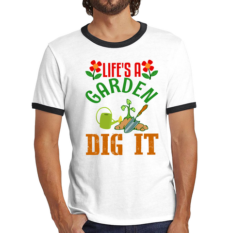Life's A Garden Dig it Gardening Ringer T Shirt