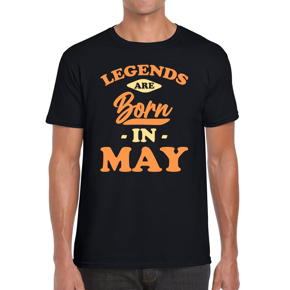 Legends Are Born In May Funny May Birthday Month Novelty Slogan Mens Tee Top