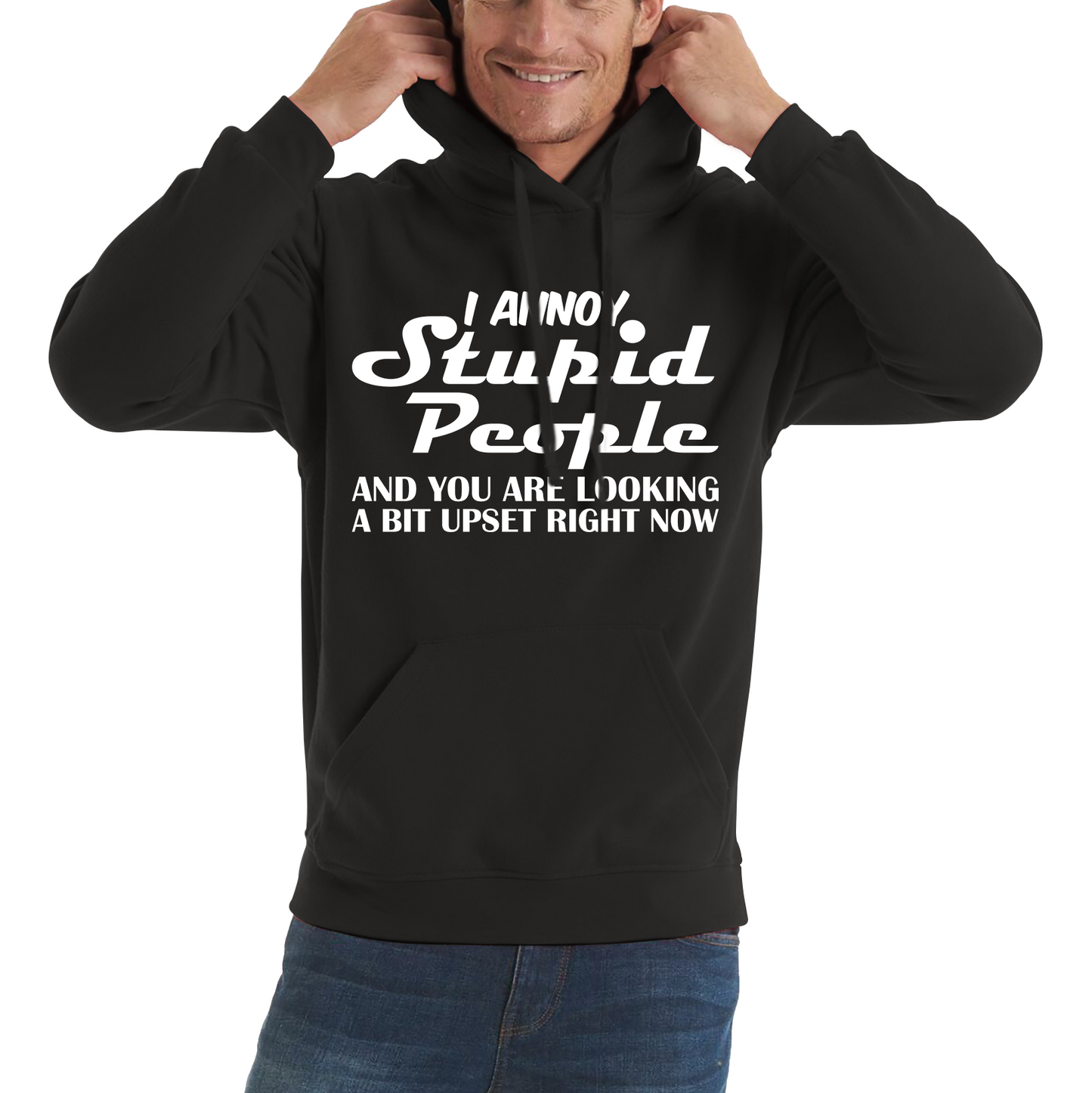 I Annoy Stupid People And You Are Looking A Bit Upset Right Now Funny Sarcasm Humor Prank Unisex Hoodie