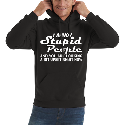 I Annoy Stupid People And You Are Looking A Bit Upset Right Now Funny Sarcasm Humor Prank Unisex Hoodie