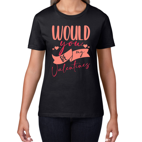 Would You Be My Valentines Happy Valentine's Day Couple Lovers Gift Love Quote Womens Tee Top