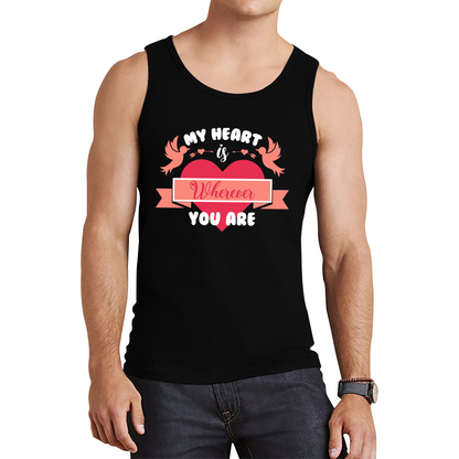 My Heart Is Wherever You Are Valentine's Day Romantic and Inspiring Quote Tank Top