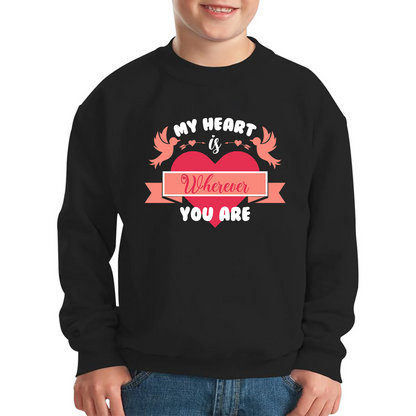 My Heart Is Wherever You Are Valentine's Day Romantic and Inspiring Quote Kids Jumper
