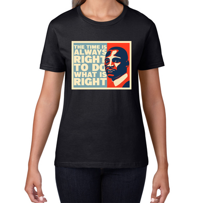 The Time Is Always Right To Do What Is Right Juneteenth Mlk Quote Black History Month Womens Tee Top