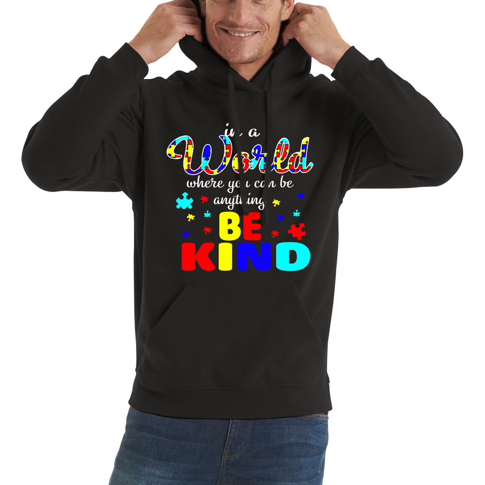 In A World Where You Can Be Anything Be Kind Autism Adult Hoodie
