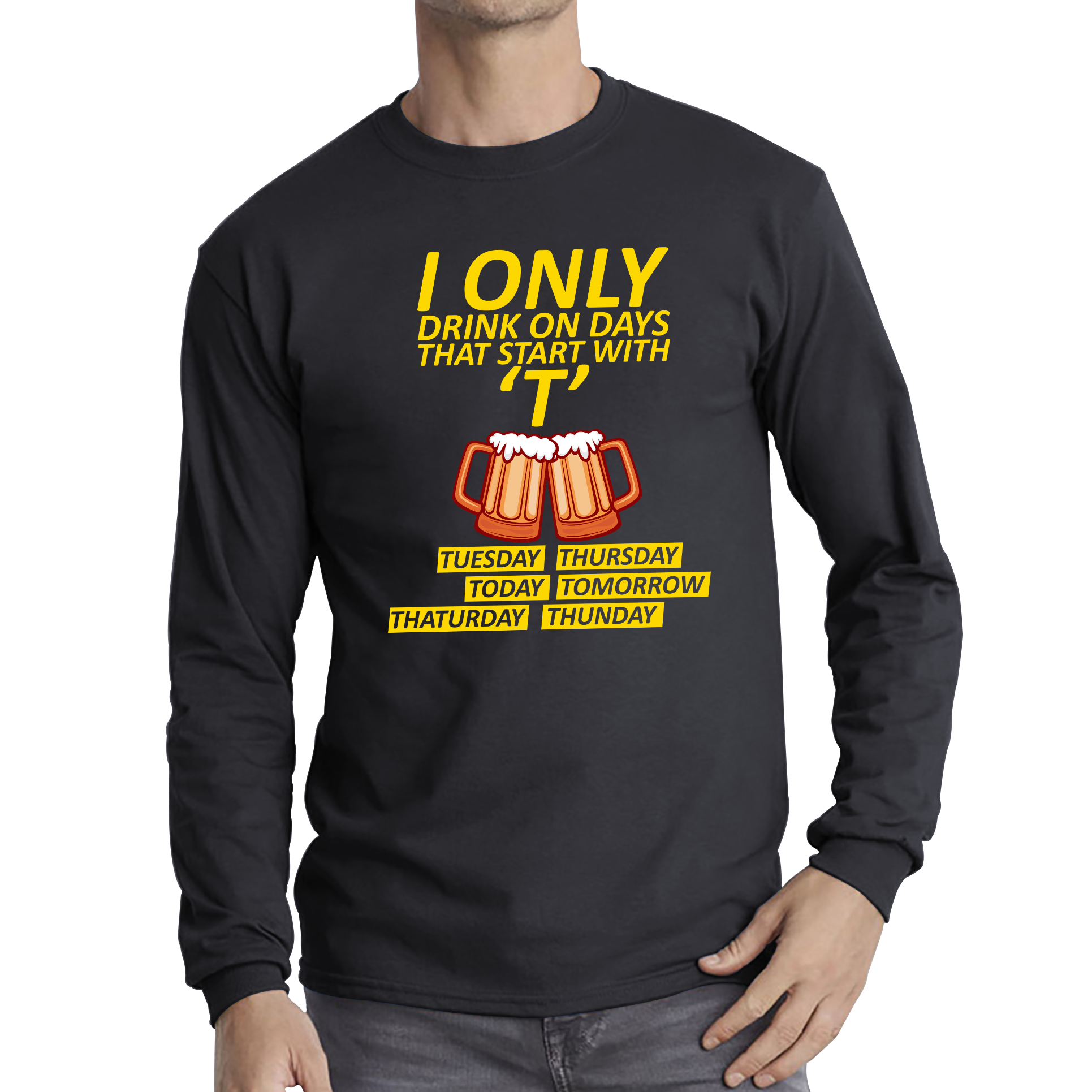 I Only Drink On Days That Start With T, Tuesday, Thursday, Today, Tomorrow, Thaturday, Thunday Adult Long Sleeve T Shirt
