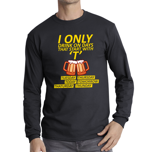 I Only Drink On Days That Start With T, Tuesday, Thursday, Today, Tomorrow, Thaturday, Thunday T Shirt