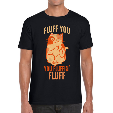Fluff You You Fluffin Fluff T-Shirt Funny Cat Lovers Kitten Sarcastic Gift Mens Tee Top