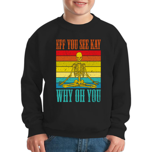 Eff You See Kay Why Oh You Skeleton Yogas Funny Sweatshirt