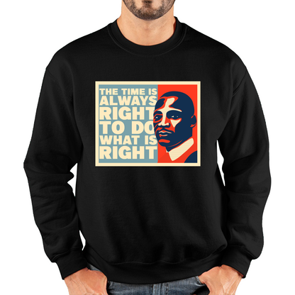 The Time Is Always Right To Do What Is Right Juneteenth Mlk Quote Black History Month Unisex Sweatshirt