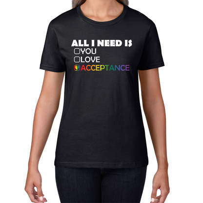 All I Need Is Acceptance LGBT Gay T Shirt
