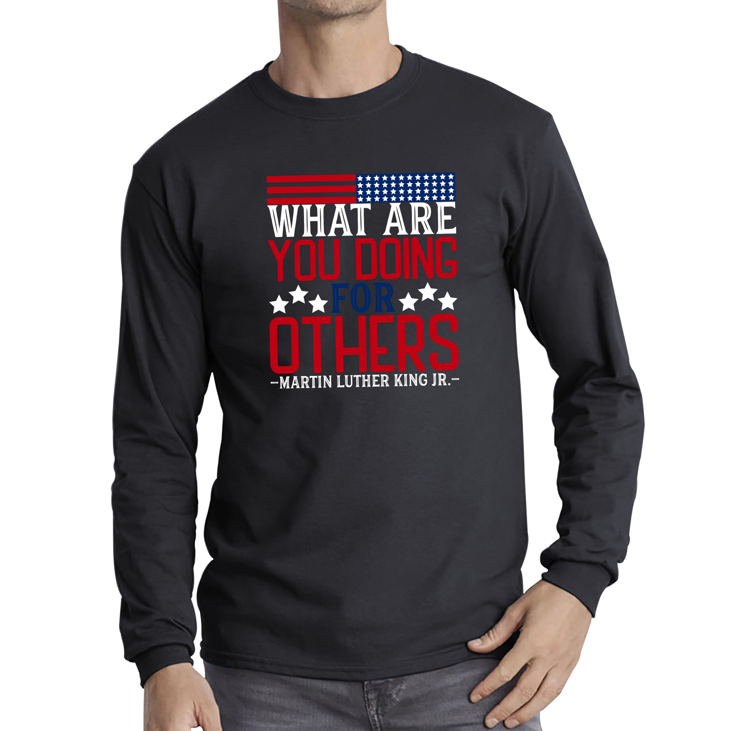 What Are You Doing For Others MLK Quotes Black Lives Matters Inspirational Motivational Long Sleeve T Shirt