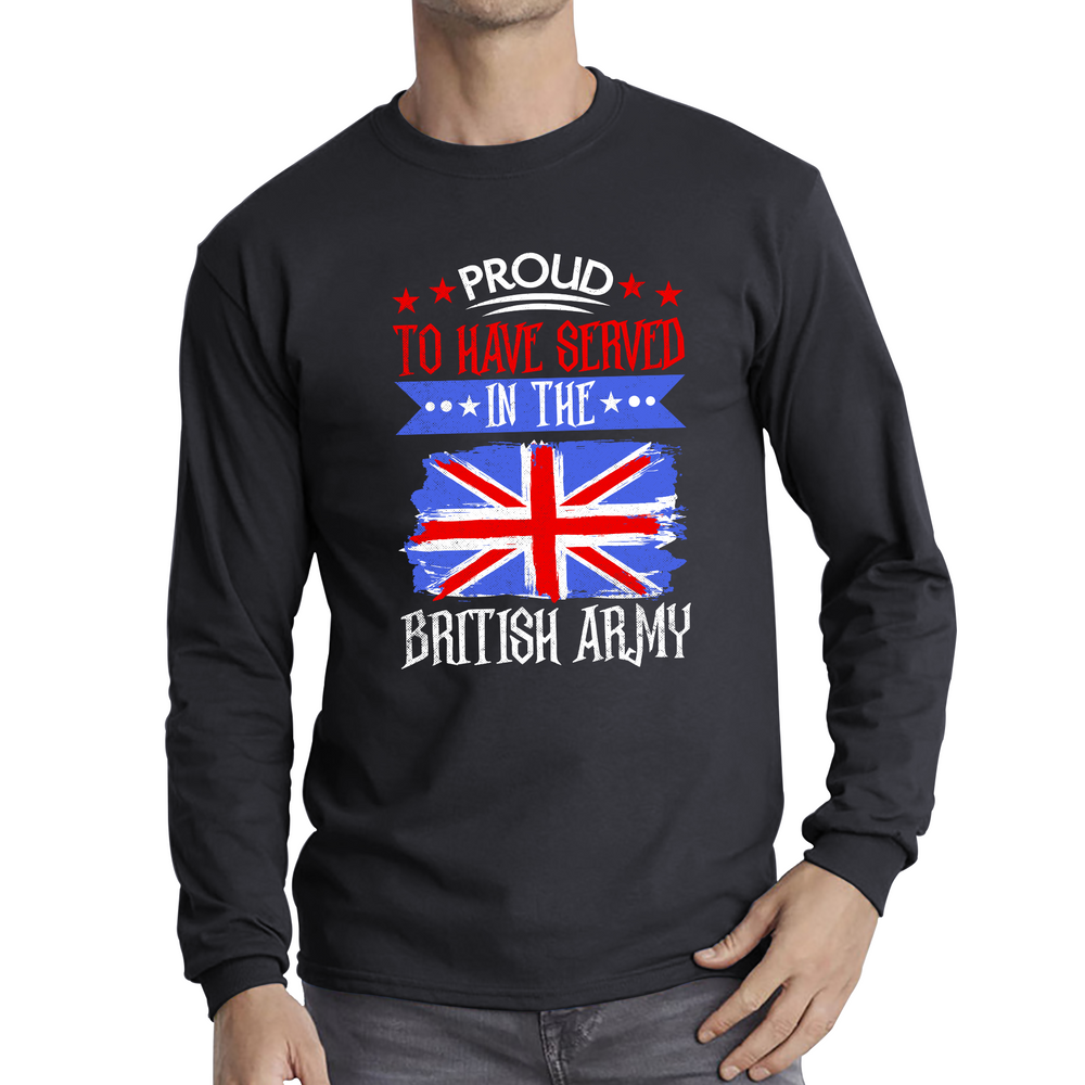 Proud To Have Served In The British Army Veteran Adult Long Sleeve T Shirt