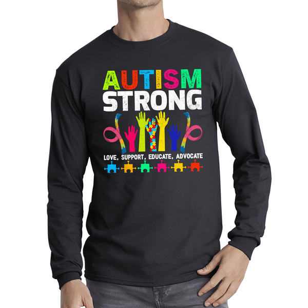 Autism Strong Love Support Educate Advocate Adult Long Sleeve T Shirt