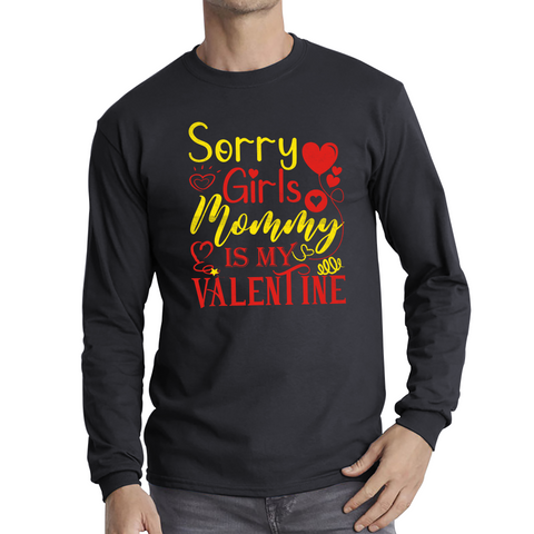 Sorry Girls Mommy Is My Valentine Love Quote Family Valentine's Day Gift Long Sleeve T Shirt