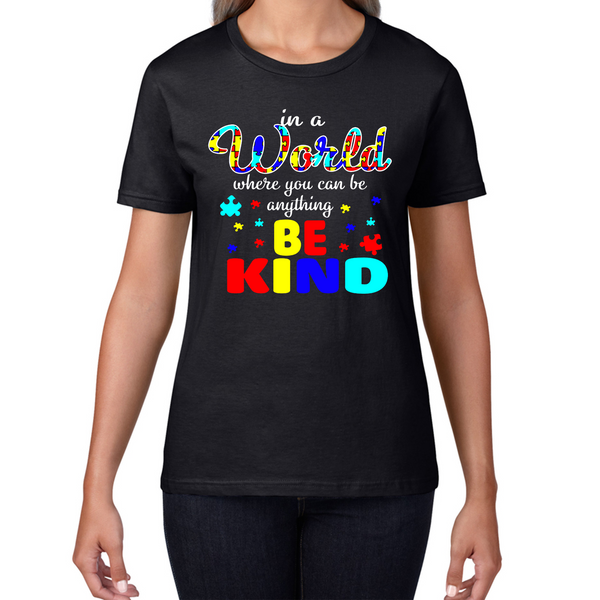 In A World Where You Can Be Anything Be Kind Autism Ladies T Shirt