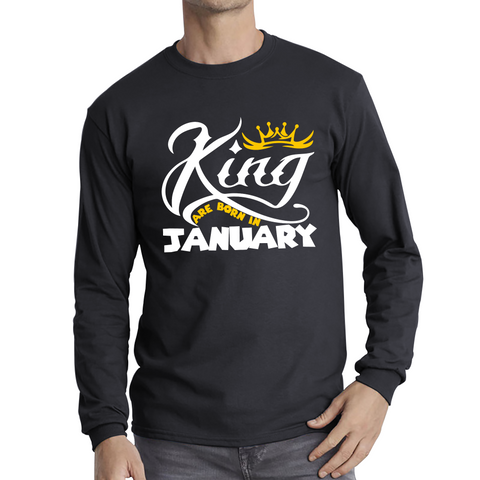 King Are Born In January Funny Birthday Month January Birthday Sayings Quotes Long Sleeve T Shirt