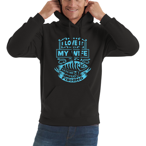 Funny I Love It When My Wife Lets Me Go Fishing Adult Hoodie