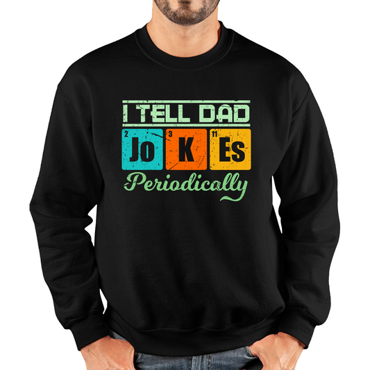 I Tell Dad Jokes Periodically Sweatshirt