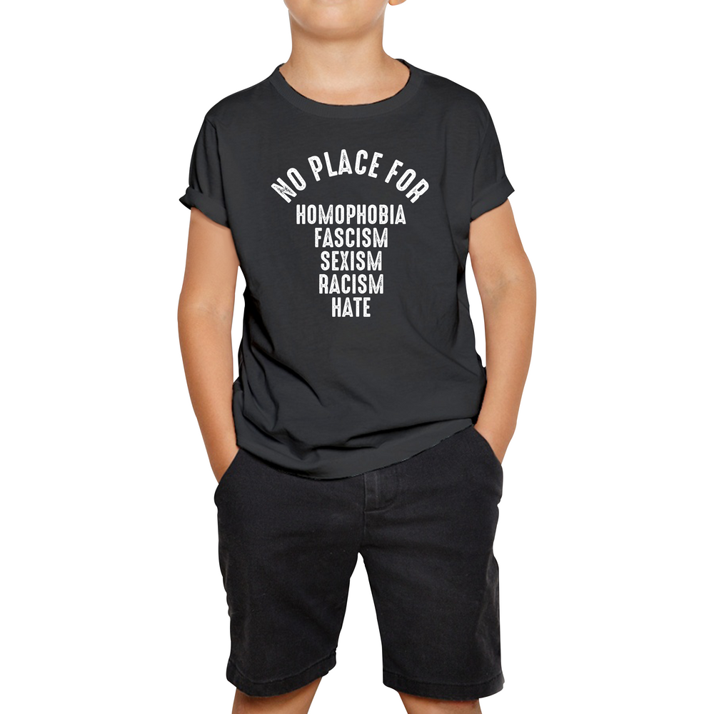 No Place For Homophobia Fascism Sexism Racism Hate Kids T Shirt