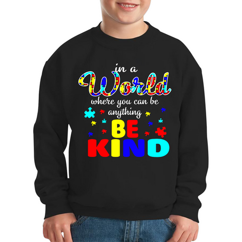 In A World Where You Can Be Anything Be Kind Autism Kids Sweatshirt