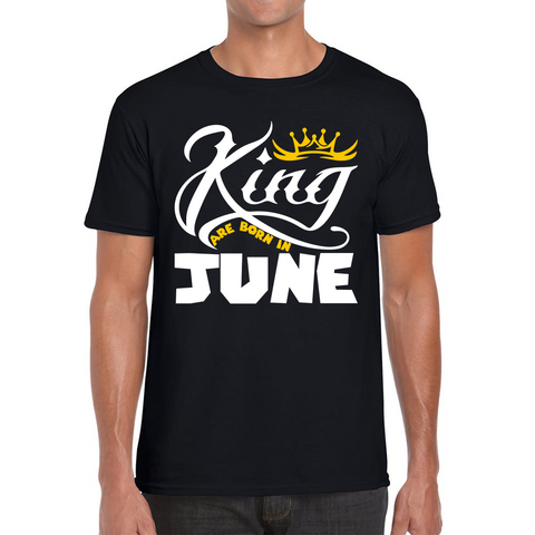 King Are Born In June Funny Birthday Month June Birthday Sayings Quotes Mens Tee Top