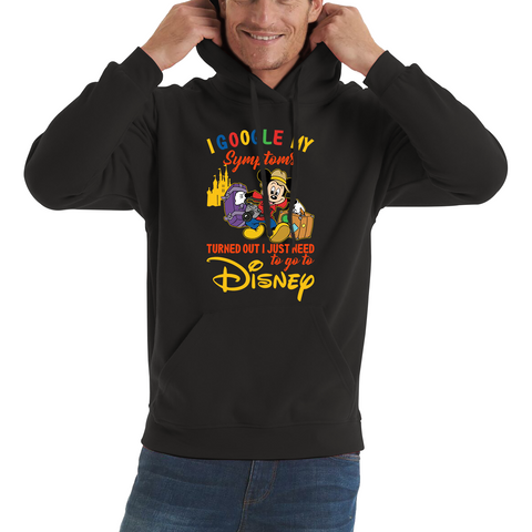 I Google My Symptoms Turned Out I Just Need To Go To Disney Adult Hoodie
