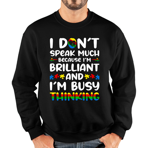 I Don't Speak Much Because I'm Brilliant And I'm Busy Thinking Autism Awareness Unisex Sweatshirt