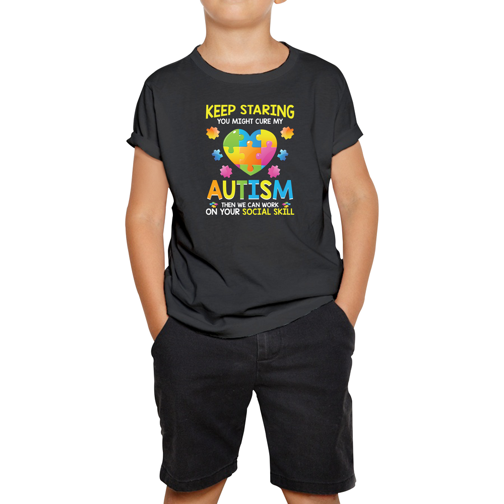 Keep Staring You Might Cure My Autism Then We Can Work On Your Social Skill Kids T Shirt