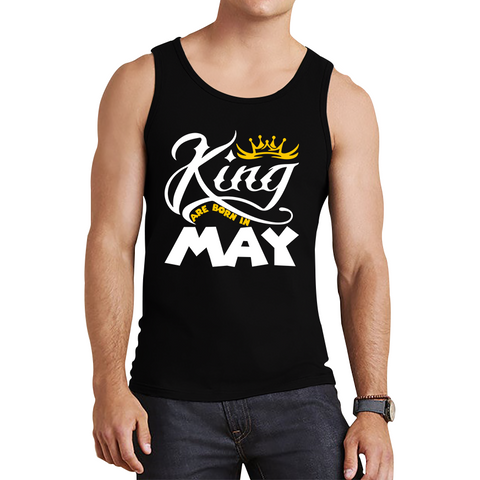 King Are Born In May Funny Birthday Month May Birthday Sayings Quotes Tank Top