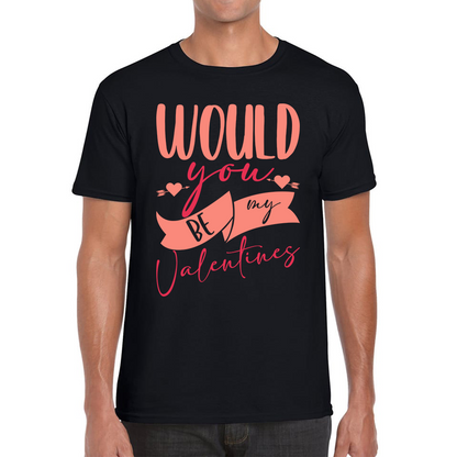 Would You Be My Valentines Happy Valentine's Day Couple Lovers Gift Love Quote Mens Tee Top